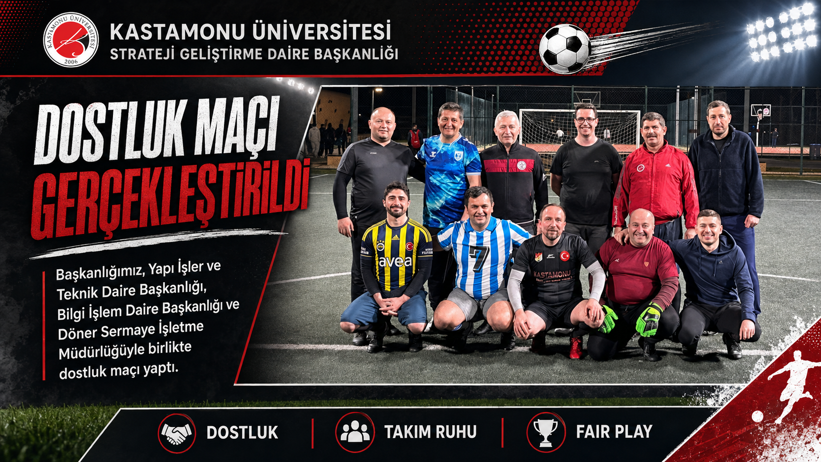 Başkanlığımız, Yapı İşler ve Teknik Daire Başkanlığı, Bilgi İşlem Daire Başkanlığı ve Döner Sermaye İşletme Müdürlüğüyle birlikte dostluk maçı yapıldı.